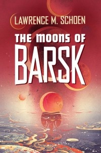 Lawrence M. Schoen - The Moons of Barsk