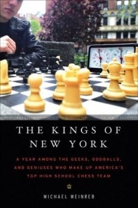 Michael Weinreb - The Kings of New York: A Year Among the Geeks, Oddballs, and Geniuses Who Make Up America's Top High School Chess Team