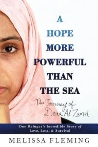 Мелисса Флеминг - A Hope More Powerful Than the Sea: One Refugee's Incredible Story of Love, Loss, and Survival
