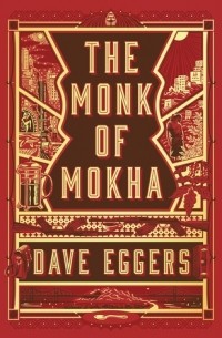 Dave Eggers - The Monk of Mokha