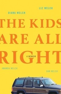  - The Kids Are All Right: A Memoir