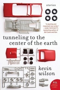 Kevin Wilson - Tunneling to the Center of the Earth: Stories