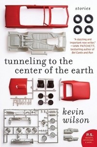Kevin Wilson - Tunneling to the Center of the Earth: Stories