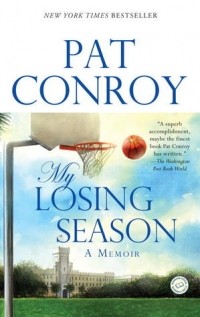 Пэт Конрой - My Losing Season: A Memoir