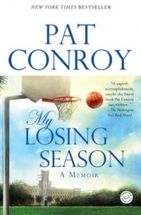 Пэт Конрой - My Losing Season: A Memoir