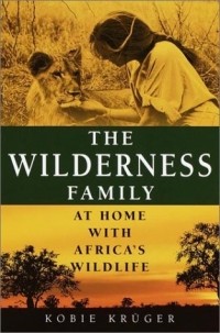 Коби Крюгер - The Wilderness Family: At Home with Africa's Wildlife