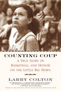 Ларри Колтон - Counting Coup: A True Story of Basketball and Honor on the Little Big Horn