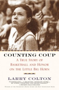 Ларри Колтон - Counting Coup: A True Story of Basketball and Honor on the Little Big Horn