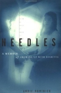 Энди Доминик - Needles: A Memoir Of Growing Up With Diabetes