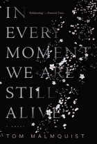 Tom Malmquist - In Every Moment We Still Are Alive