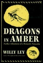 Вилли Лей - Dragons in Amber