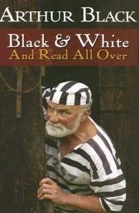 Артур Блэк - Black and White and Read All Over