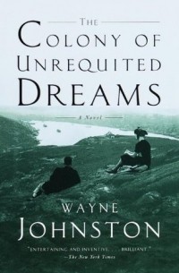 Уэйн Джонстон - The Colony of Unrequited Dreams