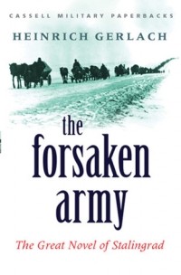 Генрих Герлах - The Forsaken Army: The Great Novel of Stalingrad