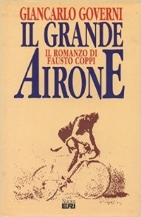 Джанкарло Говерни - Il grande airone: Il romanzo di Fausto Coppi