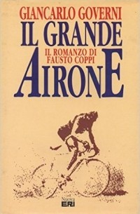 Il grande airone: Il romanzo di Fausto Coppi