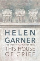 Helen Garner - This House of Grief