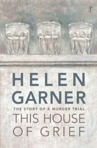 Helen Garner - This House of Grief