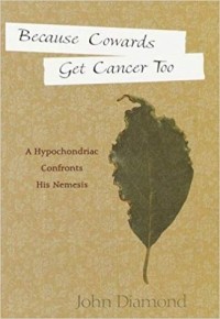 Джон Даймонд - Because Cowards Get Cancer Too