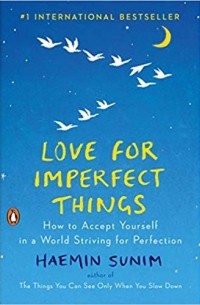  - Love for Imperfect Things: How to Accept Yourself in a World Striving for Perfection