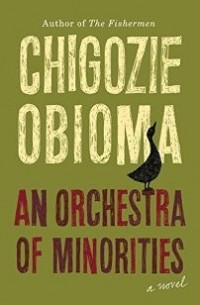 Chigozie Obioma - An Orchestra of Minorities