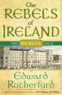 Эдвард Резерфорд - The Rebels of Ireland
