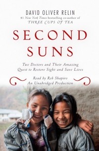 Дэвид Оливер Релин  - Secons Suns: Two Doctors and Their Amazing Quest to Restore Sight and Save Lives
