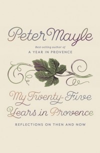 Питер Мейл - My Twenty-Five Years in Provence