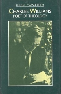 Глен Кавальеро - Charles Williams: Poet of Theology