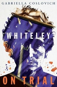Габриэлла Кослович - Whiteley on Trial
