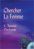 Л. Тиммел Дюшам - Chercher La Femme
