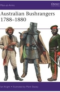 Ian Knight - Australian Bushrangers 1788–1880