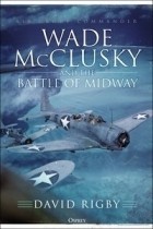 David Rigby - Wade McClusky and the Battle of Midway