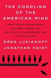  - The Coddling of the American Mind: How Good Intentions and Bad Ideas Are Setting Up a Generation for Failure