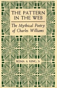 Рома А. Кинг - The Pattern in the Web: The Mythical Poetry of Charles Williams