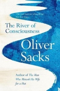 Оливер Сакс - The River of Consciousness