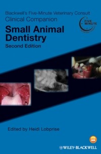 Heidi B. Lobprise - Blackwell's Five-Minute Veterinary Consult Clinical Companion. Small Animal Dentistry