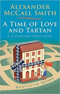 Alexander McCall Smith - A Time of Love and Tartan