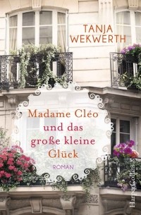 Tanja Wekwerth - Madame Cléo und das große kleine Glück