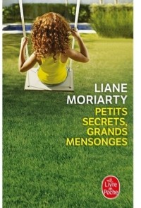Лиана Мориарти - Petits secrets, grands mensonges