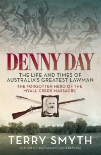 Терри Смит - Denny Day: The Life and Times of Australia's Greatest Lawman
