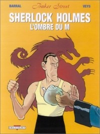  - Baker Street. Tome 4: Sherlock Holmes et l'Ombre du M