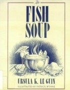Урсула Ле Гуин - Fish soup