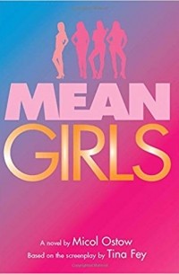 Микол Остоу - Mean Girls: A Novel