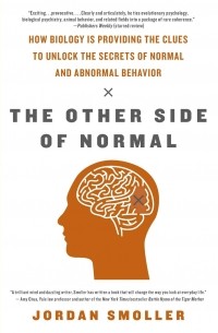 Jordan Smoller - The Other Side of Normal: How Biology Is Providing the Clues to Unlock the Secrets of Normal and Abnormal Behavior
