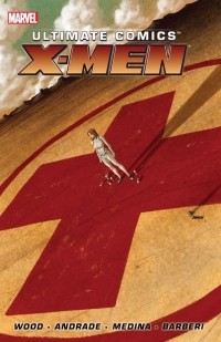  - Ultimate Comics X-Men By Brian Wood, Vol. 1