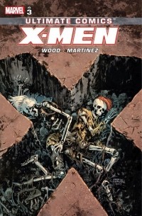  - Ultimate Comics X-Men By Brian Wood, Vol. 3
