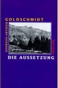 Георгес-Артур Гольдшмидт - Die Aussetzung: Eine Erzählung