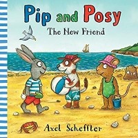 Аксель Шеффлер - Pip and Posy: The New Friend