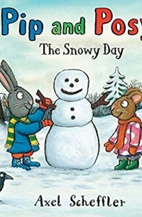 Аксель Шеффлер - Pip and Posy: The Snowy Day